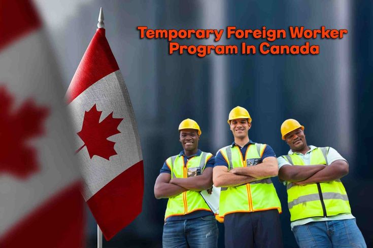 Temporary Foreign Worker Program: How to Get a Job in Canada